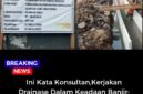 Konsultan CV Trisula Utama paksakan pemasangan drainase dalam keadaan banjir.